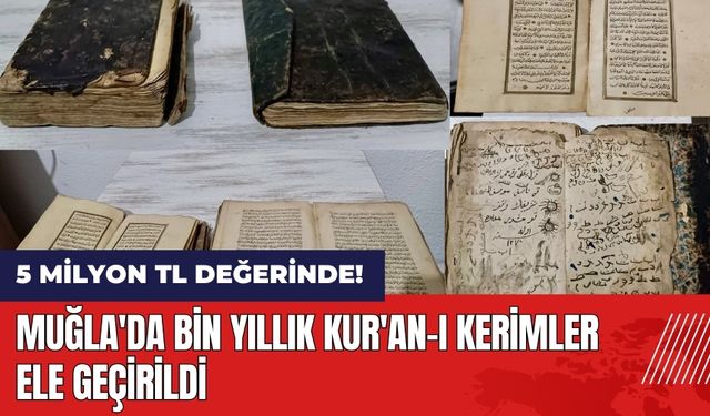 Muğla'da bin yıllık Kur'an-ı Kerimler ele geçirildi