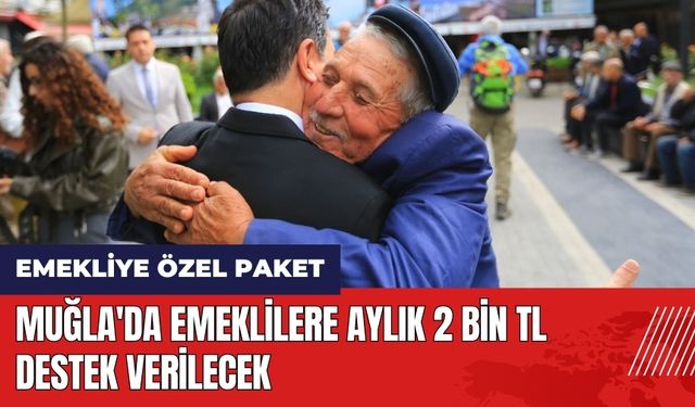 Muğla'da emeklilere aylık 2 bin TL destek