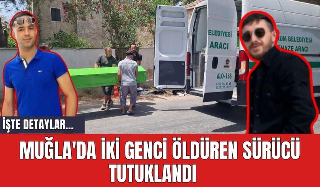 Muğla'da iki genci öld*ren sürücü tutuklandı