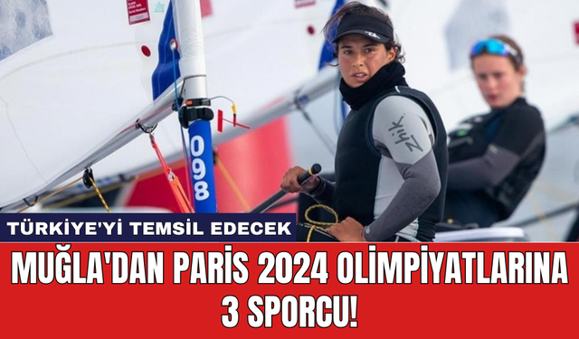 Muğla'dan Paris 2024 Olimpiyatlarına 3 Sporcu!