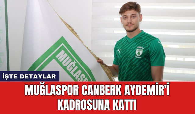 Muğlaspor Canberk Aydemir’i kadrosuna kattı