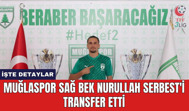 Muğlaspor sağ bek Nurullah Serbest'i transfer etti