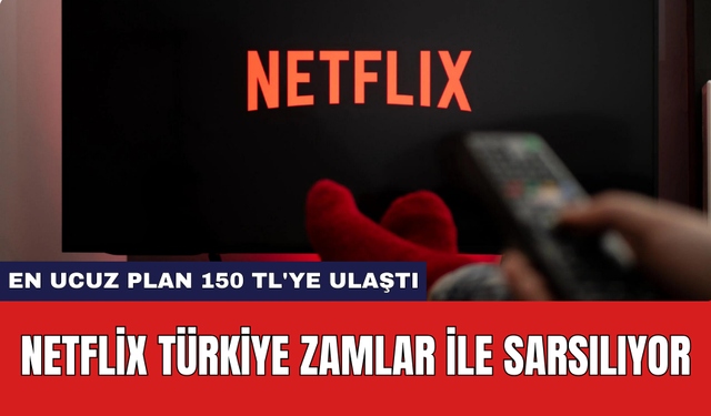 Netflix Türkiye zamlar ile sarsılıyor: En ucuz plan 150 TL'ye ulaştı