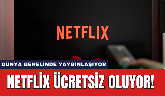 Netflix ücretsiz oluyor!