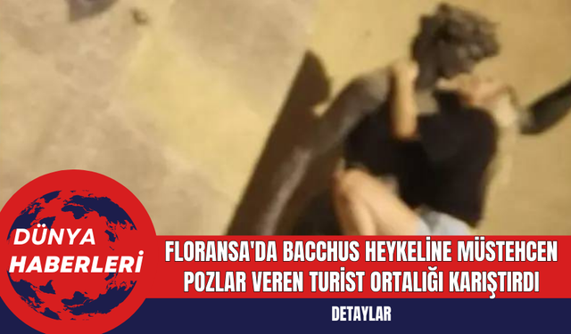 Floransa'da Bacchus Heykeline Müstehcen Pozlar Veren Turist Ortalığı Karıştırdı