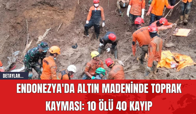 Endonezya'da Altın Madeninde Toprak Kayması: 10 Ölü 40 Kayıp