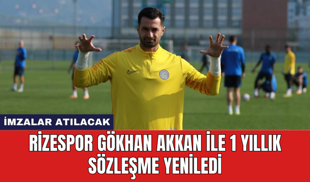 Rizespor Gökhan Akkan ile 1 yıllık sözleşme yeniledi