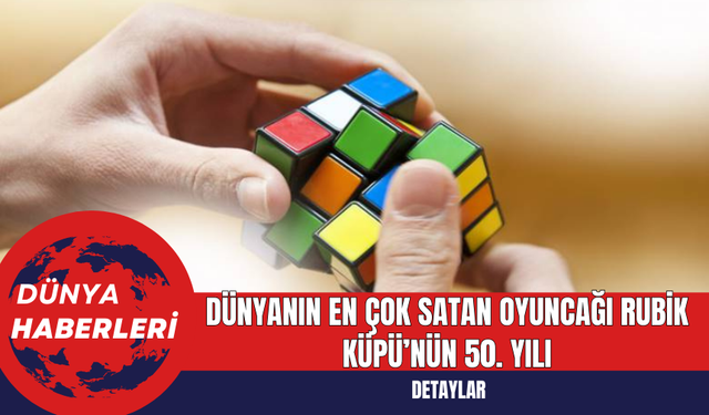 Dünyanın En Çok Satan Oyuncağı Rubik Küpü’nün 50. Yılı