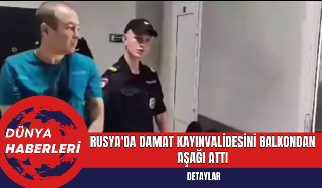 Rusya'da Damat Kayınvalidesini Balkondan Aşağı Attı