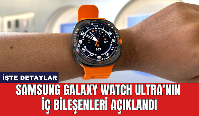 Samsung Galaxy Watch Ultra'nın iç bileşenleri açıklandı