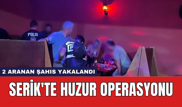 Serik'te Huzur Operasyonu: 2 Aranan Şahıs Yakalandı