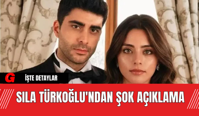 Sıla Türkoğlu'ndan Şok Açıklama