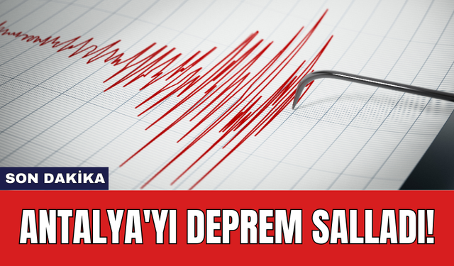 Son Dakika: Antalya'yı deprem salladı!