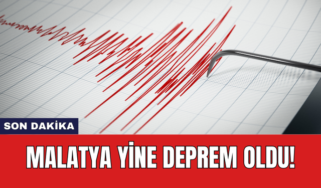 Son Dakika: Malatya'da yine deprem oldu!