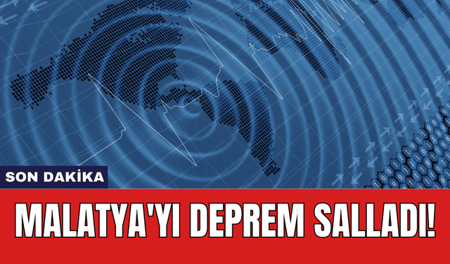 Son Dakika: Malatya'yı deprem salladı!