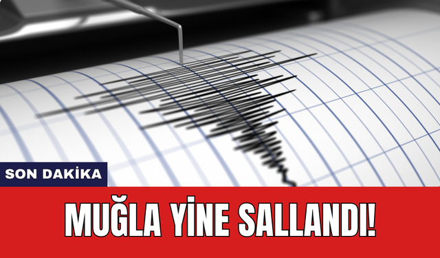 Son dakika: Muğla yine sallandı!