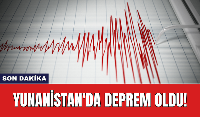 Son Dakika: Yunanistan'da deprem oldu!