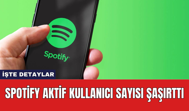 Spotify aktif kullanıcı şaşırttı