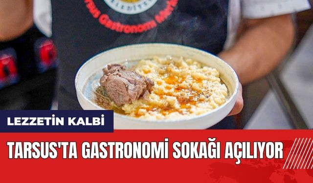 Tarsus'ta Gastronomi Sokağı açılıyor