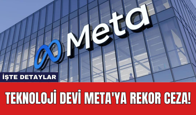 Teknoloji devi Meta'ya rekor ceza!