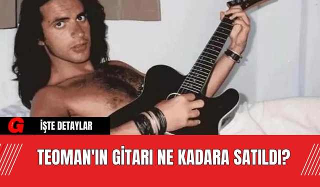 Teoman'ın Gitarı Ne Kadara Satıldı?