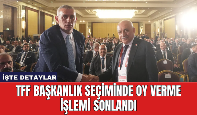 TFF Başkanlık Seçiminde Oy Verme İşlemi Sonlandı