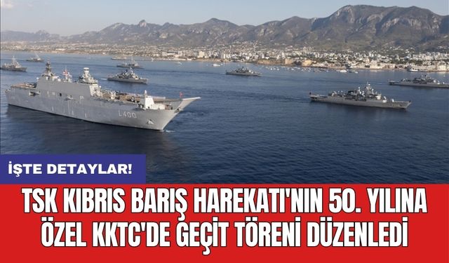 TSK Kıbrıs Barış Harekatı'nın 50. yılına özel KKTC'de geçit töreni düzenledi