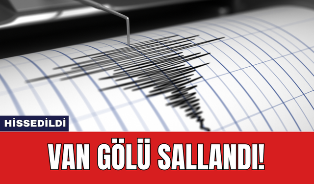 Van Gölü sallandı!