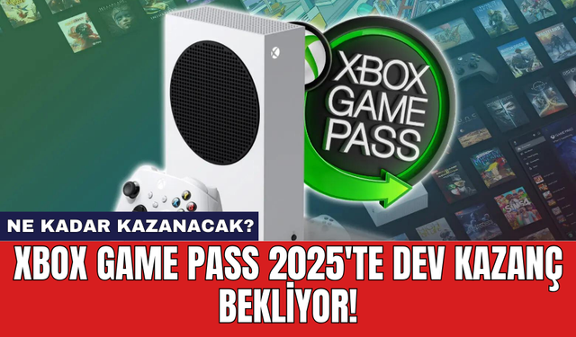 Xbox Game Pass 2025'te Dev Kazanç Bekliyor!