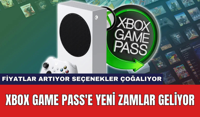 Xbox Game Pass'e yeni zamlar geliyor