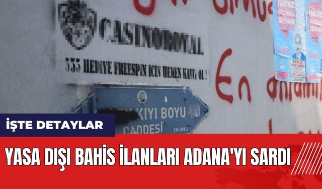 Yasa dışı bahis ilanları Adana'yı sardı