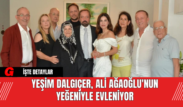 Yeşim Dalgıçer, Ali Ağaoğlu'nun Yeğeniyle Evleniyor