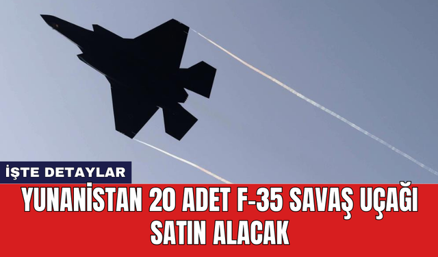 Yunanistan 20 adet F-35 savaş uçağı satın alacak