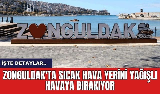 Zonguldak'ta Sıcak Hava Yerini Yağışlı Havaya Bırakıyor