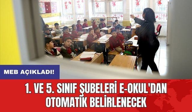 1. ve 5. Sınıf Şubeleri e-Okul'dan otomatik belirlenecek