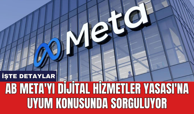 AB Meta'yı Dijital Hizmetler Yasası'na uyum konusunda sorguluyor