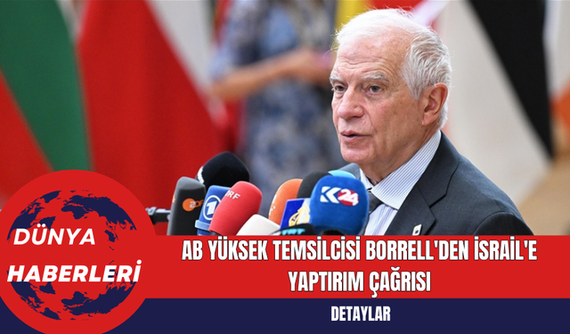 AB Yüksek Temsilcisi Borrell'den İsrail'e Yaptırım Çağrısı