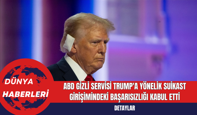 ABD Gizli Servisi Trump'a Yönelik Suikast Girişimindeki Başarısızlığı Kabul Etti