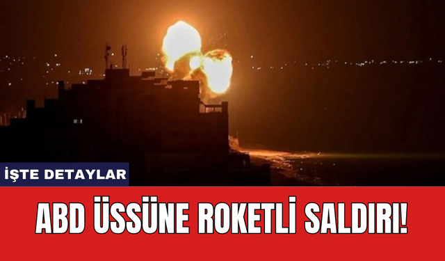 ABD üssüne roketli saldırı!