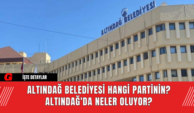 Altındağ Belediyesi hangi partinin? Altındağ Belediye Başkanı Kim? Altındağ'da Neler oluyor?