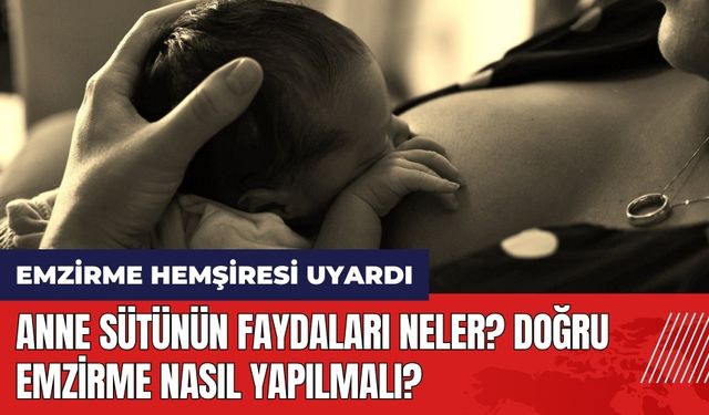 Anne sütünün faydaları neler? Doğru emzirme nasıl yapılmalı?