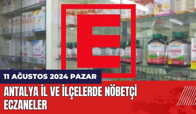 Antalya nöbetçi eczane 11 Ağustos Pazar