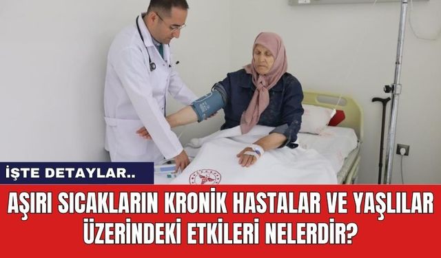 Aşırı Sıcakların Kronik Hastalar ve Yaşlılar Üzerindeki Etkileri Nelerdir?