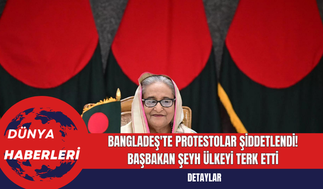 Bangladeş'te Protestolar Şiddetlendi! Başbakan Şeyh Ülkeyi Terk Etti