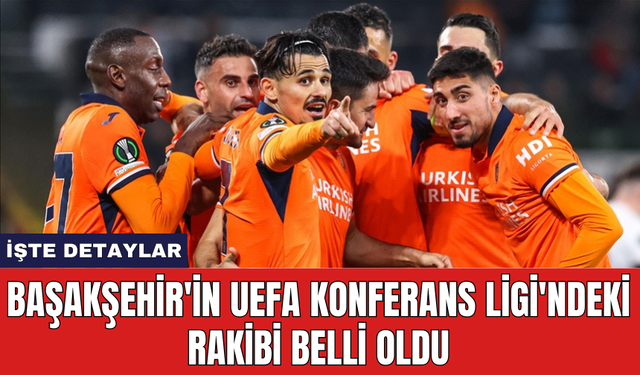 Başakşehir'in UEFA Konferans Ligi'ndeki rakibi belli oldu