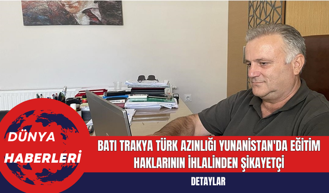 Batı Trakya Türk Azınlığı Yunanistan'da Eğitim Haklarının İhlalinden Şikayetçi