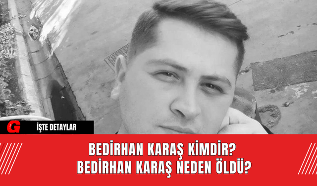 Bedirhan Karaş Kimdir? Bedirhan Karaş Neden Öldü?