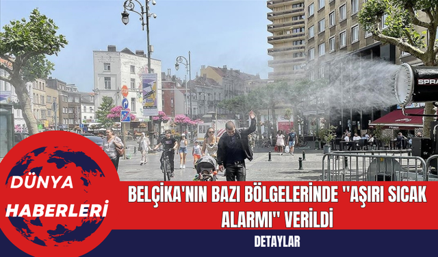 Belçika'nın Bazı Bölgelerinde "Aşırı Sıcak Alarmı" Verildi