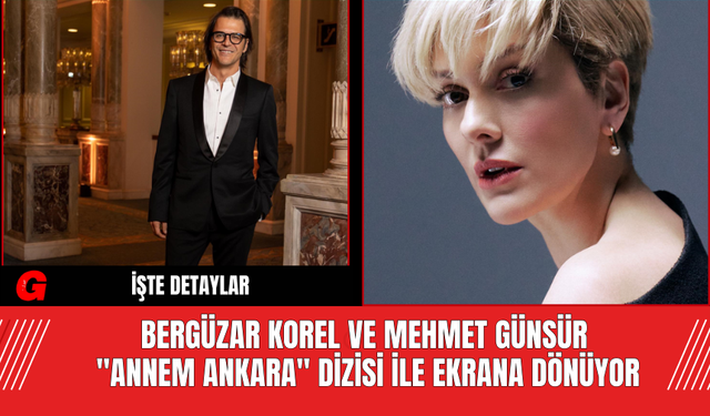 Bergüzar Korel ve Mehmet Günsür "Annem Ankara" Dizisi ile Ekrana Dönüyor