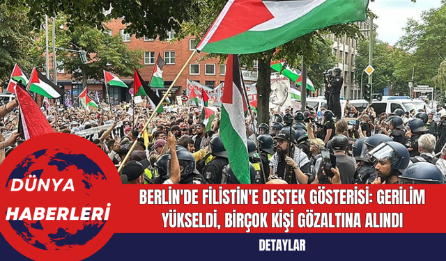 Berlin'de Filistin'e Destek Gösterisi: Gerilim Yükseldi Birçok Kişi Gözaltına Alındı